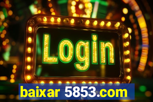 baixar 5853.com